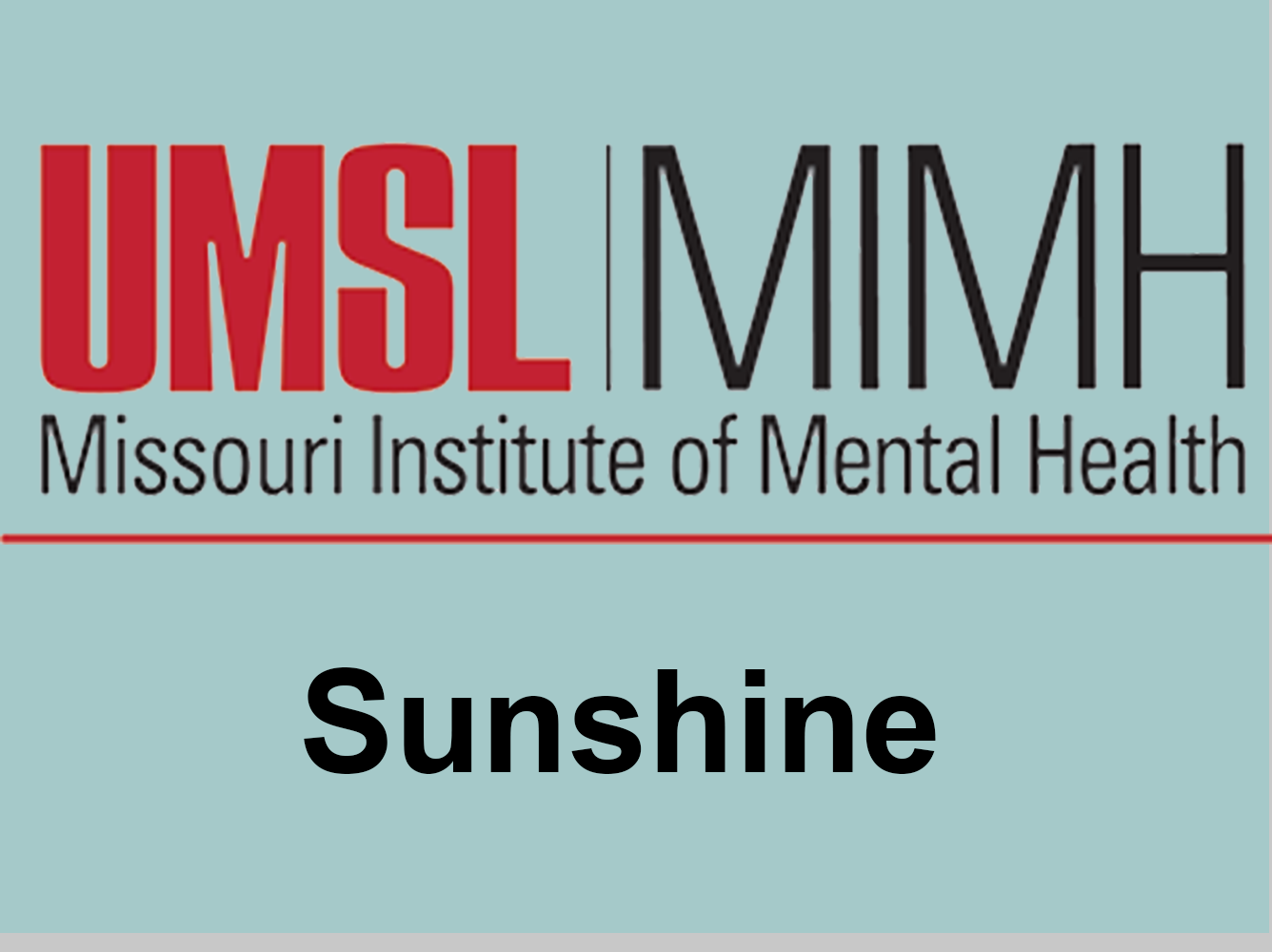 Logo for UMSL MIMH, Missouri Institute of Mental Health, displayed at the top of the image on a teal background. Below the logo, the word Sunshine is presented in bold black text.