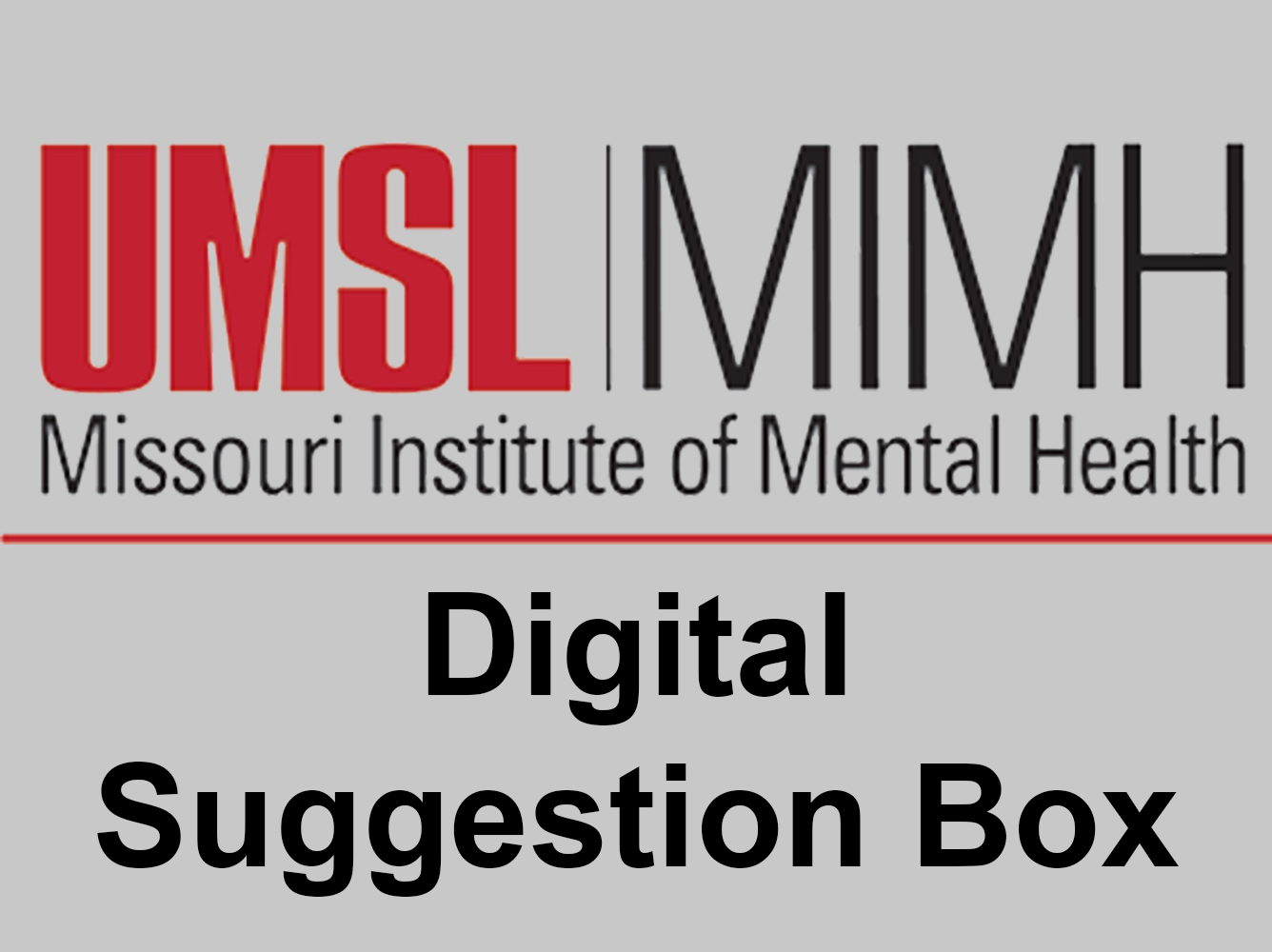 Logo of the Missouri Institute of Mental Health at UMSL. Beneath the logo, Digital Suggestion Box is elegantly displayed on a gray background, inviting constructive feedback.